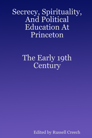 Secrecy, Spirituality, And Political Education At Princeton.  The Early 19th Century