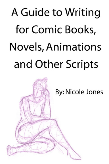 A Guide to Writing for Comic Books, Novels, Animations and Other Scripts