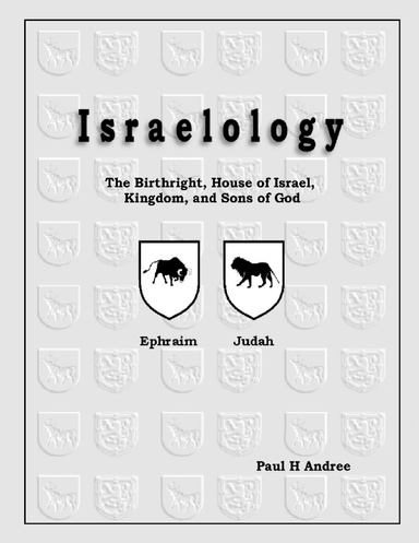 Israelology - The Birthright, House of Israel, Kingdom, and Sons of God