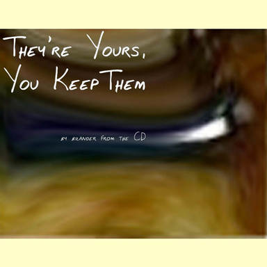 They're Yours, You Keep Them