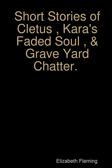 Cletus , Kara's Faded Soul & Grave Yard Chatter