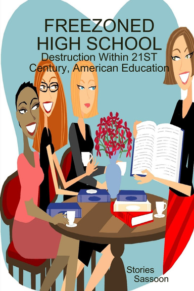 FREEZONED HIGH SCHOOL: Destruction Within 21st Century, American Education