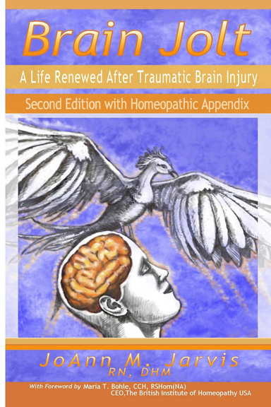Brain Jolt:  A Life Renewed After Traumatic Brain Injury, Second Edition with Homeopathic Appendix
