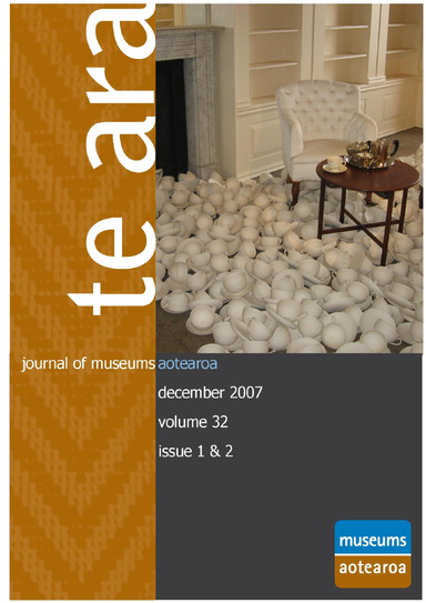 Te Ara - Journal of Museums Aotearoa, Volume 32, Issues 1&2, December 2007