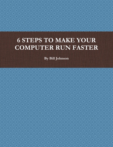6 STEPS TO MAKE YOUR COMPUTER RUN FASTER