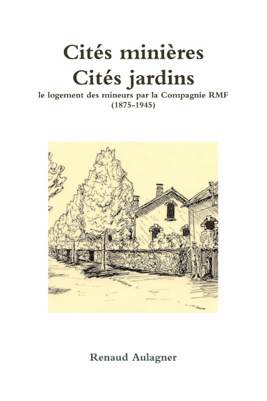 Cités minières, Cités jardins : le logement des mineurs par la Compagnie RMF (1875-1945)