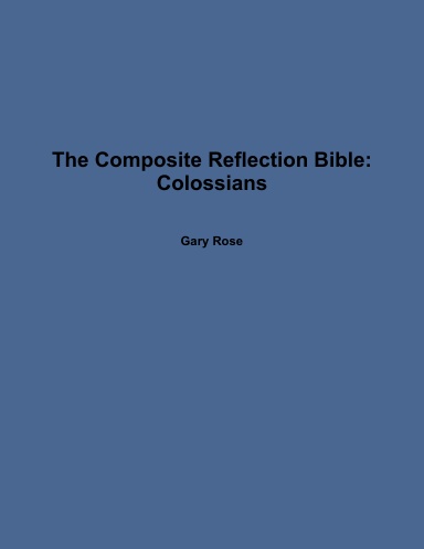 The Composite Reflection Bible: Colossians