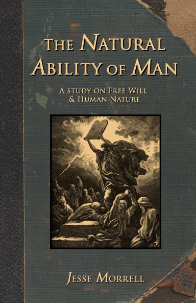 The Natural Ability of Man - A Study On Free Will & Human Nature