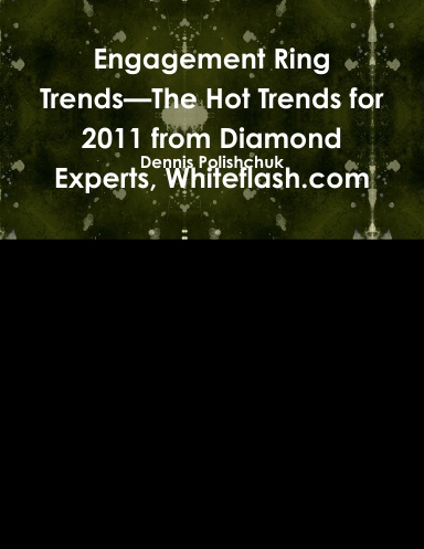 Engagement Ring Trends—The Hot Trends for 2011 from Diamond Experts, Whiteflash.com
