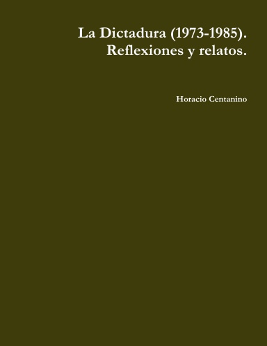 La Dictadura (1973-1985). Reflexiones y relatos.