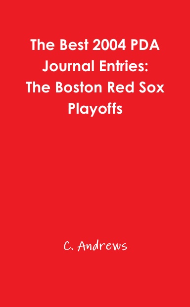 The Best 2004 PDA Journal Entries:The Boston Red Sox Playoffs