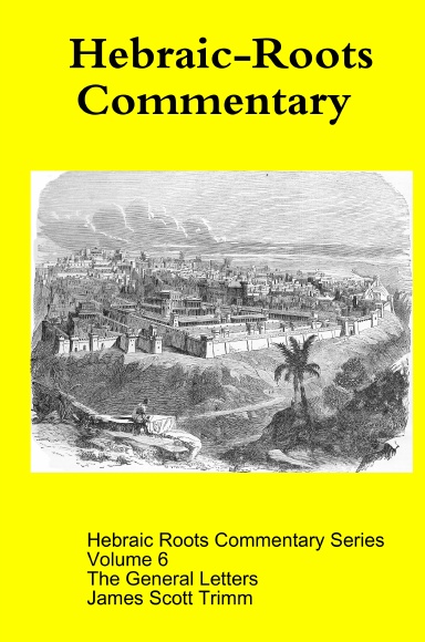 Hebraic Roots Commentary Volume 6 - The General Letters