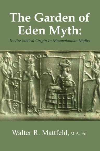 The Garden of Eden Myth: Its Pre-biblical Origin In Mesopotamian Myths