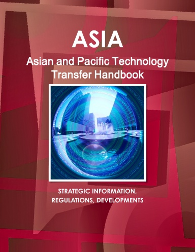 Asian and Pacific Technology Transfer Handbook - Strategic Information, Regulations, Developments