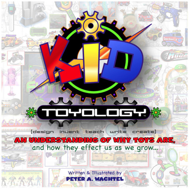 KID Toyology: An understanding of why Toys are, and how they effect us as we grow...