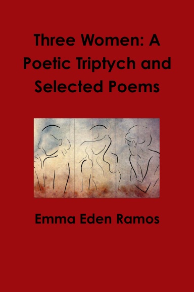 Three Women: A Poetic Triptych and Selected Poems