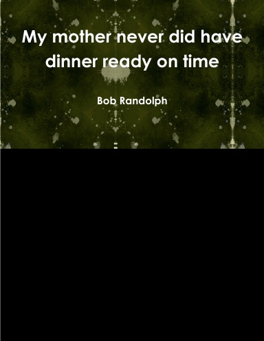 My mother never did have dinner ready on time
