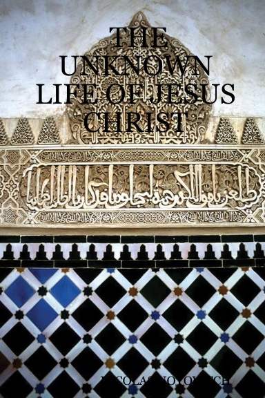 THE UNKNOWN LIFE OF JESUS CHRIST