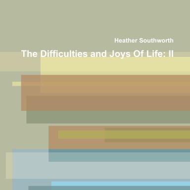 The Difficulties and Joys Of Life: II