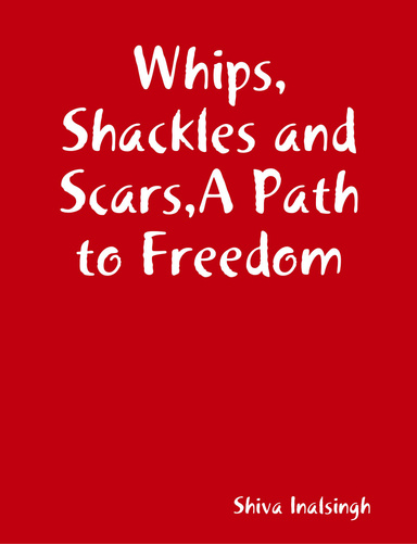 Whips,Shackles and Scars,A Path to Freedom