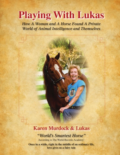 PLAYING WITH LUKAS: How A Woman and A Horse Found A Private World of Animal Intelligence and Themselves