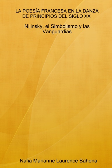 LA POESÍA FRANCESA EN LA DANZA DE PRINCIPIOS DEL SIGLO XX NIJINSKY, EL SIMBOLISMO Y LAS VANGUARDIAS