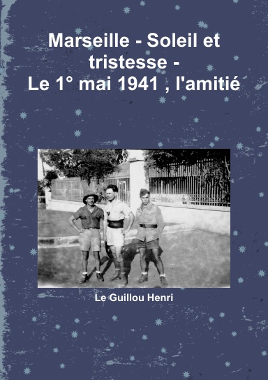 Marseille - Soleil et tristesse - Le 1° mai 1941 , l'amitié