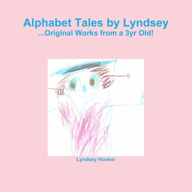 Alphabet Tales by Lyndsey...Original Works from a 3yr Old!
