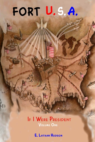 FORT U.S.A.; If I Were President Volume One