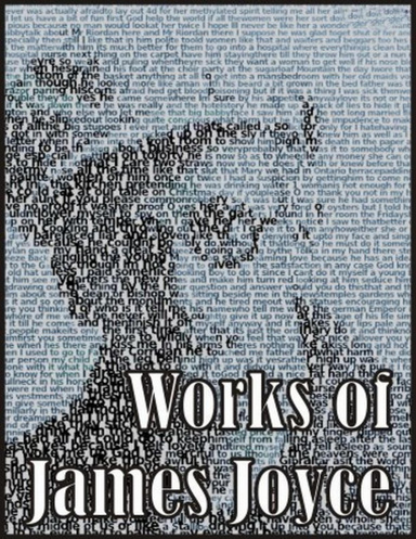 Works of James Joyce: Ulysses, Dubliners, Portrait of the Artist As a Young Man