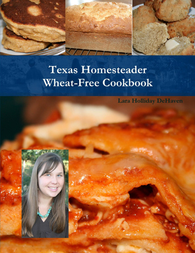 Texas Homesteader Wheat-Free Cookbook