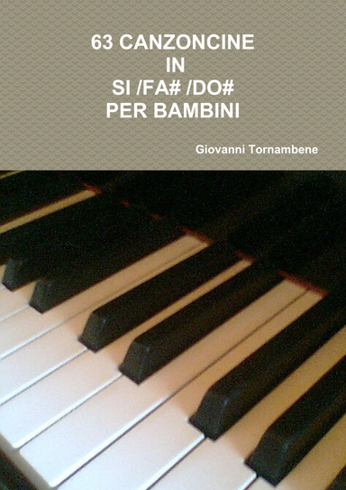 63 CANZONCINE IN SI/FA#/DO# PER BAMBINI