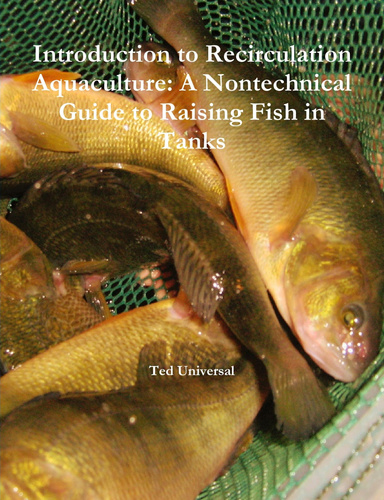 Introduction to Recirculation Aquaculture: A Nontechnical Guide to Raising Fish in Tanks