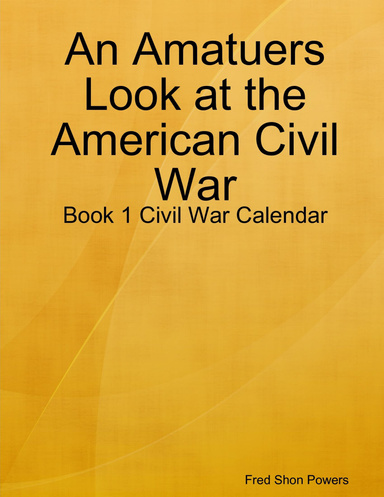 An Amatuers Look at the American Civil War: Book 1 Civil War Calendar