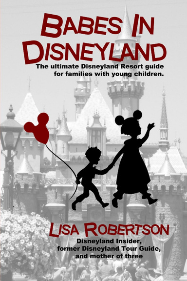Babes In Disneyland: The ultimate Disneyland Resort guide for families with young children.