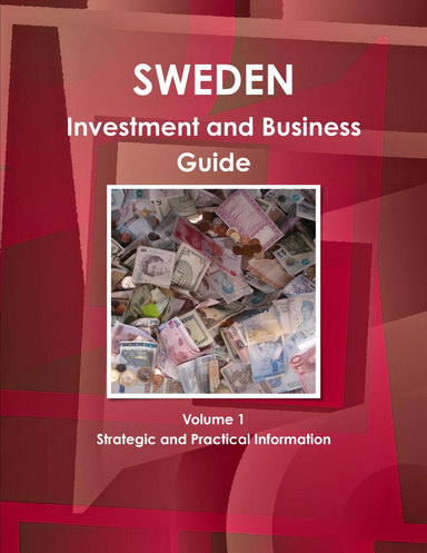 Sweden Investment and Business Guide Volume 1 Strategic and Practical Information
