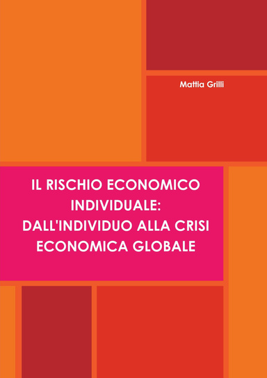 IL RISCHIO ECONOMICO INDIVIDUALE: DALL'INDIVIDUO ALLA CRISI ECONOMICA GLOBALE