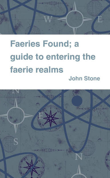 Faeries Found; a guide to entering the faerie realms