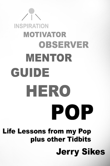 POP Life Lessons from my Pop plus other Tidbits