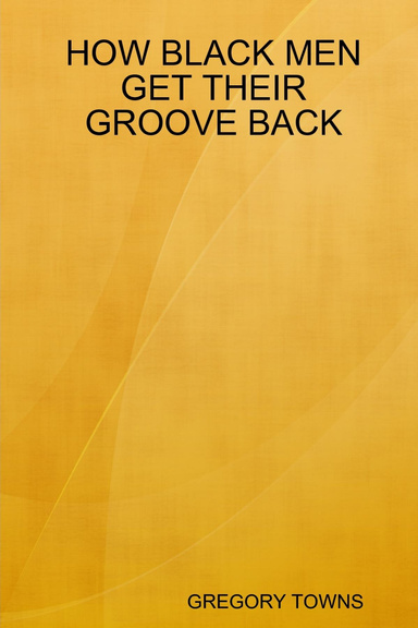 HOW BLACK MEN GET THEIR GROOVE BACK