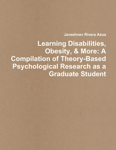 Learning Disabilities, Obesity, & More: A Compilation of Theory-Based Psychological Research as a Graduate Student