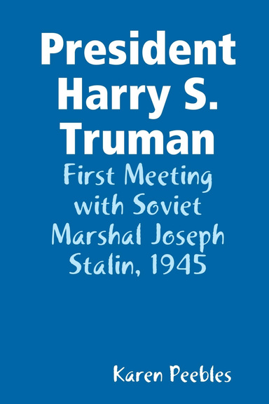 President Harry S. Truman - First Meeting with Soviet Marshal Joseph Stalin, 1945