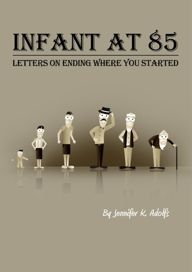 Infant at 85: Letters on Ending Where you Started