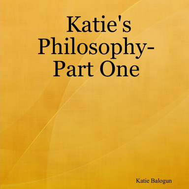 Katie's Philosophy- Part One