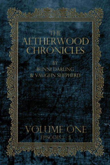 The Aetherwood Chronicles: Volume I