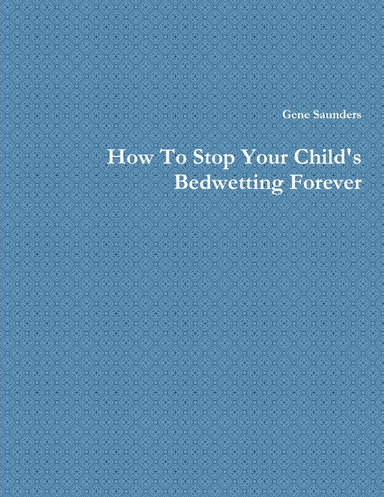 How To Stop Your Child's Bedwetting Forever