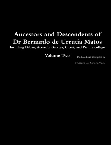 Ancestors and Descendents of Dr Bernardo de Urrutia Matos Vol Two