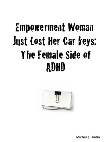 Empowerment Woman Just Lost Her Car keys: The Female Side of ADHD