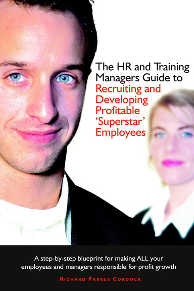 The HR and Training Managers Guide to Recruiting and Developing 'Superstar' Employees