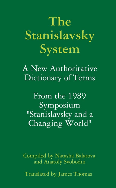 THE STANISLAVSKY SYSTEM: A New Authoritative Dictionary of Terms